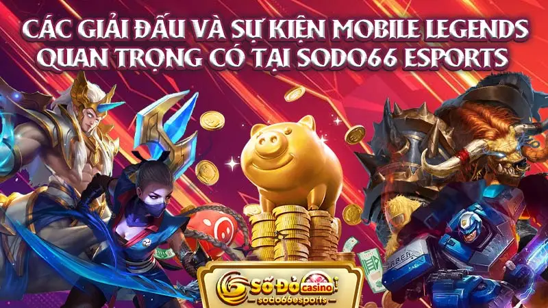 Các giải đấu và sự kiện Mobile Legends quan trọng có tại SODO66 Esports