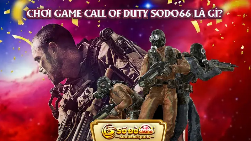 Chơi game Call Of Duty SODO66 là gì?