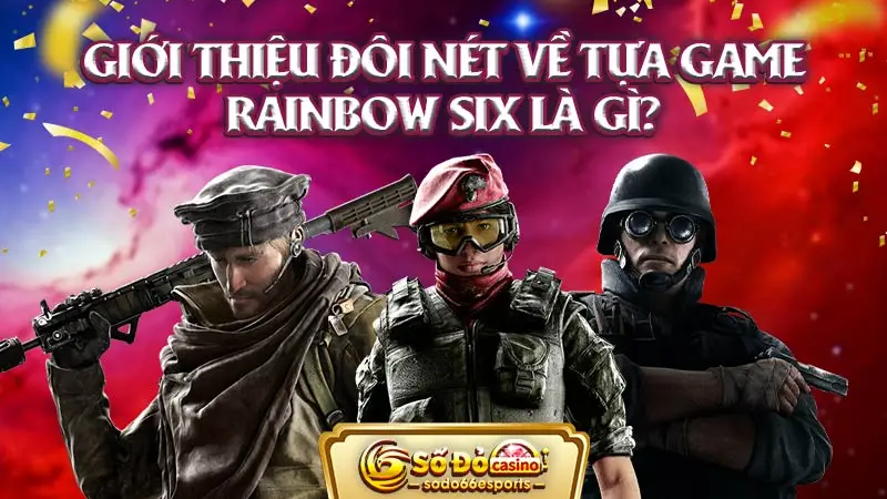 Rainbow Six - Hướng dẫn cách chơi và cá cược dễ hiểu