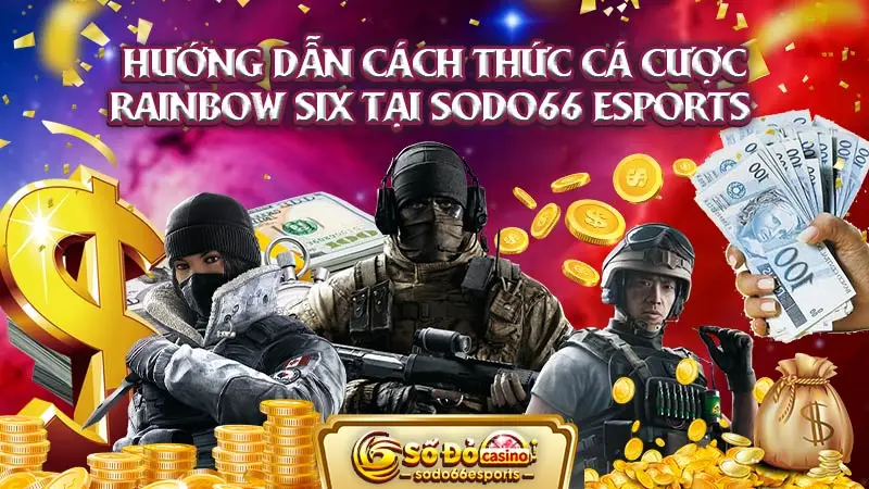 Hướng dẫn cách thức cá cược Rainbow Six tại SODO66