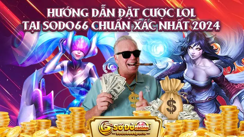 Hướng dẫn đặt cược LOL tại SODO66 chuẩn xác nhất 2024