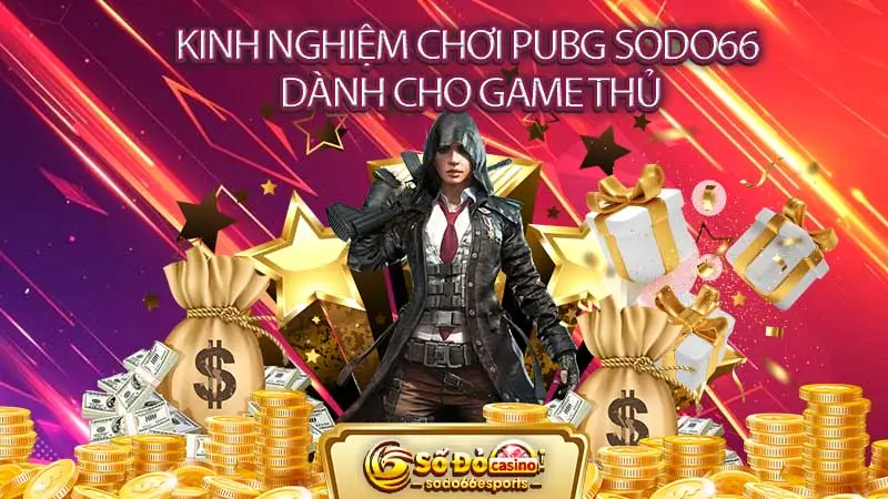 Kinh nghiệm chơi PUBG SODO66 dành cho game thủ.jpg