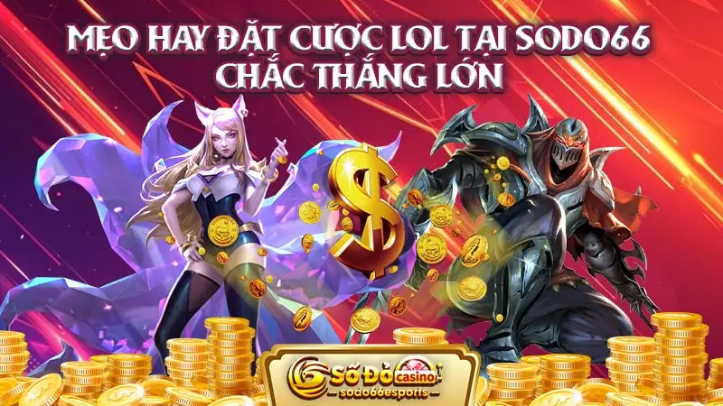 Mẹo hay đặt cược LOL tại SODO66 chắc thắng lớn