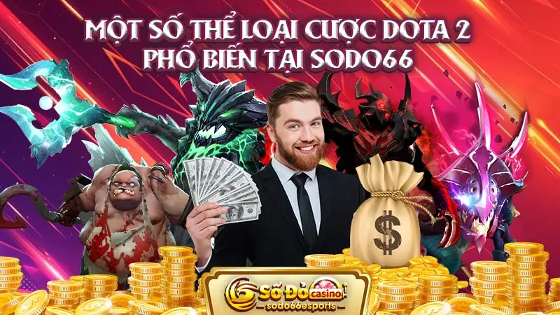 Một số thể loại cược DOTA 2 phổ biến tại SODO66 Esports