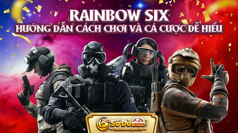 Rainbow Six - Hướng dẫn cách chơi và cá cược dễ hiểu