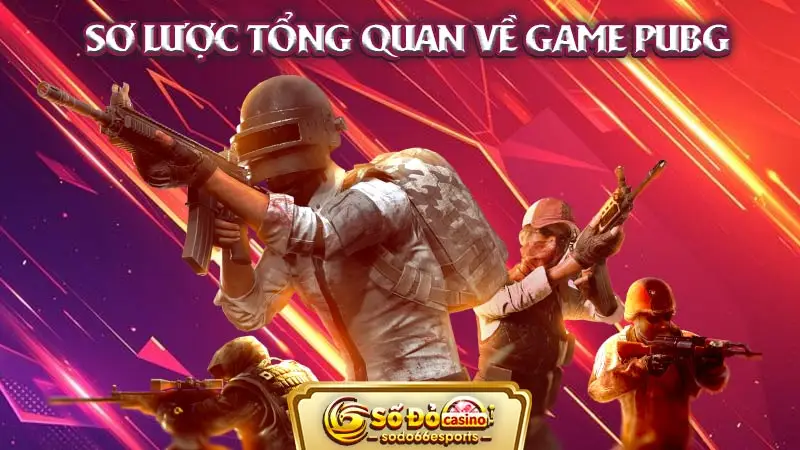 Sơ lược tổng quan về game PUBG