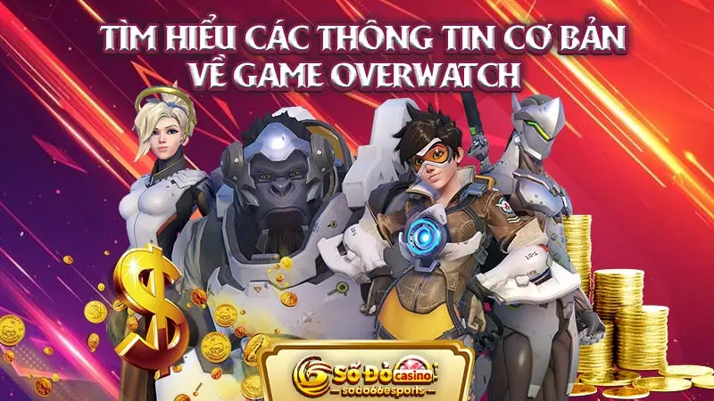 Tìm hiểu các thông tin cơ bản về game Overwatch