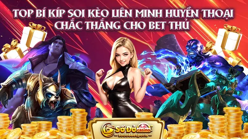 Top bí kíp soi kèo Liên Minh Huyền Thoại chắc thắng cho bet thủ 