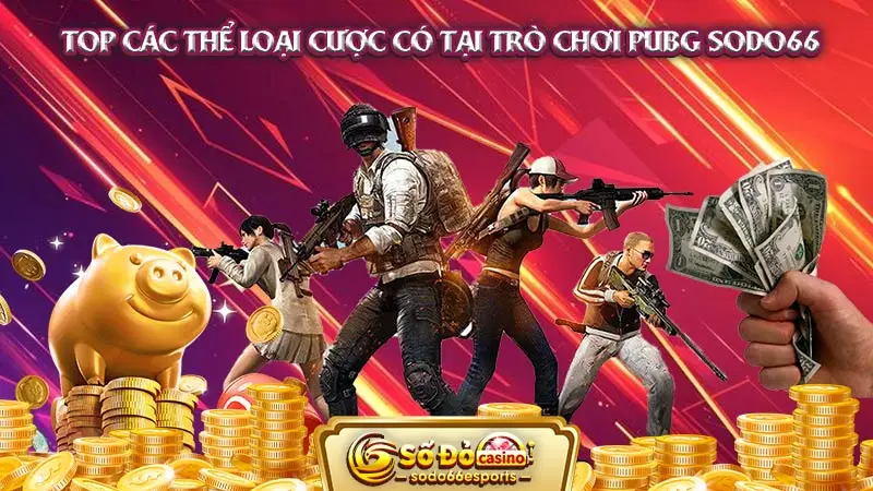 Top các thể loại cược có tại trò chơi PUBG SODO66